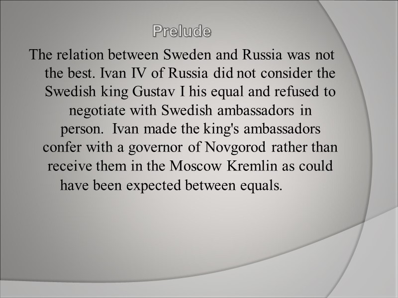 Prelude The relation between Sweden and Russia was not the best. Ivan IV of